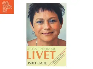 At Overkomme Livet af Lisbet Dahl (Bog)