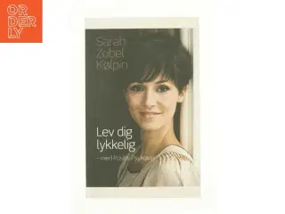 Lev dig lykkelig - med positiv psykologi af Sarah Zobel Kølpin (Bog)