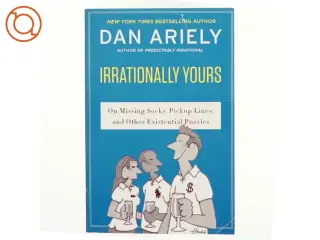 Irrationally yours : on missing socks, pick-up lines and other existential puzzles af Dan Ariely (Bog)