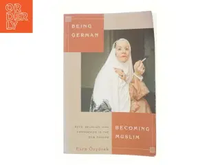 Being German, becoming Muslim : race, religion, and conversion in the new Europe af Esra &#214;zyürek (Bog)