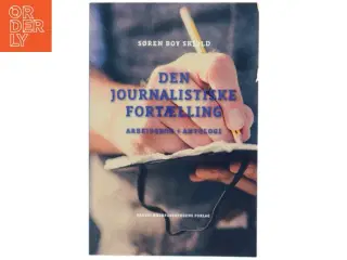 Den journalistiske fortælling : arbejdsbog + antologi af Søren Boy Skjold (Bog)