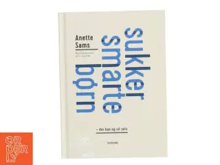 Sukkersmarte børn - der kan og vil selv : byg fundamentet til et sundt liv af Anette Sams (Bog)