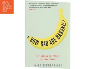 How bad are bananas? : the carbon footprint of everything af Mike Berners-Lee (Bog)