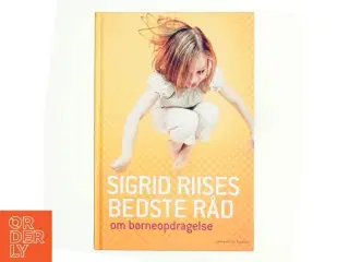 Sigrid Riises bedste råd om børneopdragelse af Sigrid Riise (Bog)