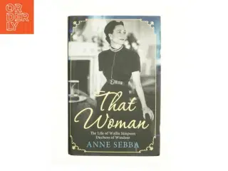 That Woman : the Life of Wallis Simpson, Duchess of Windsor af Anne Sebba (Bog)