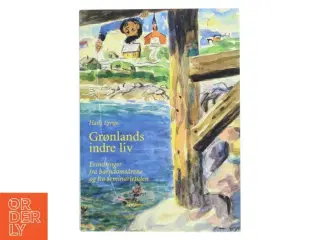Grønlands indre liv : erindringer fra barndomsårene og fra seminarietiden (Samlet udgave) af Hans Lynge (Bog)