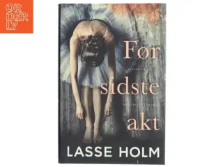 Før sidste akt : historisk krimi af Lasse Holm (f. 1968) (Bog)