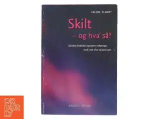 Skilt - og hva&#39; så? : danske forældres og børns erfaringer med livet efter skilsmissen af Helene Flendt (Bog)
