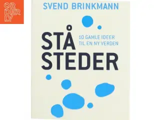Ståsteder : 10 gamle ideer til en ny verden af Svend Brinkmann (Bog)