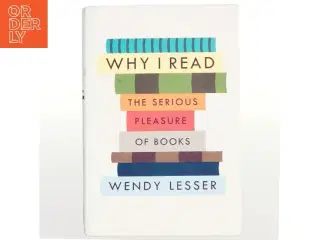 Why I Read : the serious pleasure of books (Bog)