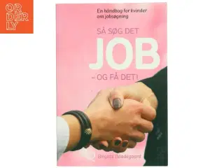 Så søg det job - og få det! : en håndbog for kvinder om jobsøgning af Birgitte Baadegaard (Bog)