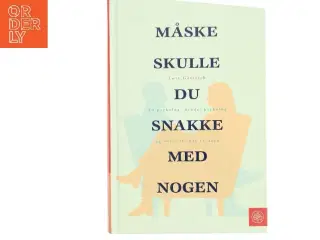 Måske skulle du snakke med nogen : en psykolog, hendes psykolog og vores liv bag facaden af Lori Gottlieb (Bog)