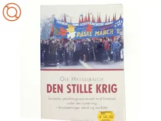 Den stille krig : sovjetiske påvirkningsoperationer mod Danmark under den kolde krig - forudsætninger, teknik og resultater af Ole Hasselbal