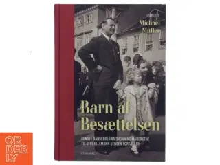 Barn af besættelsen : kendte danskere fra Dronning Margrethe til Uffe Ellemann-Jensen fortæller (Bog)