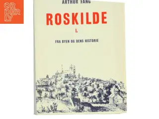 Roskilde I: Fra byen og dens historie af Arthur Fang