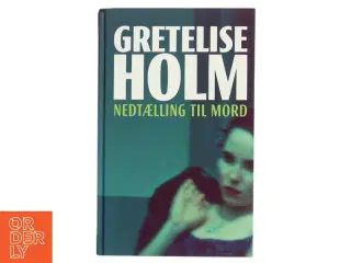 Nedtælling til mord af Gretelise Holm (f. 1946) (Bog)