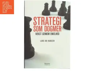 Strategi som dogmer : vækst gennem enkelhed af Lars Bo Hansen (Bog)
