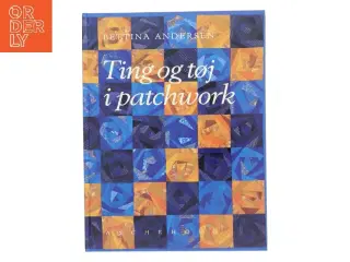 Ting & tøj i patchwork af Bettina Andersen (f. 1965) (Bog)