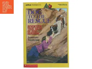 Dog to the resue -- seventeen true tales of dog heroism by Jeannette Sanderson (Bog)