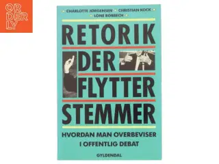 Retorik der flytter stemmer : hvordan man overbeviser i offentlig debat (Bog)