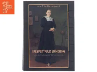 I respektfuld erindring : hvorfor dog huske danske 1800-tals malerinder?