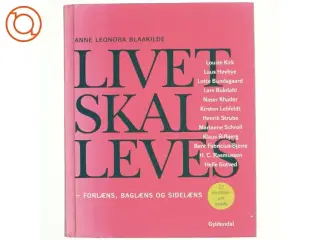 Livet skal leves : forlæns, baglæns og sidelæns : 12 samtaler om livsløb af Anne Leonora Blaakilde (Bog)