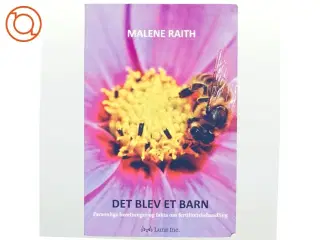 Det blev et barn : personlige beretninger og fakta om fertilitetsbehandling af Malene Raith (Bog)