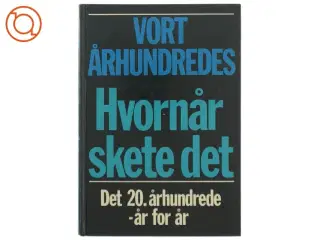 Politikens Forlag - Vort Århundredes Hvornår skete det (Bog) fra Politikens Forlag