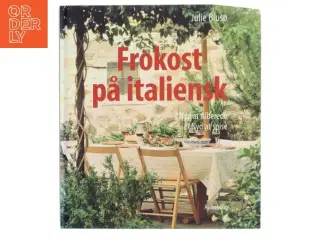 Frokost på italiensk : mere end 70 gode opskrifter på mad, man nyder at lave - og at spise af Julie Biuso (Bog)