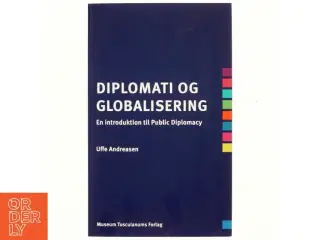 Diplomati og globalisering : en introduktion til public diplomacy af Uffe Andreasen (f. 1943) (Bog)