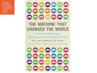 The machine that changed the world : the story of lean production, Toyota's secret weapon in the global car wars that is revolutionizing world ind