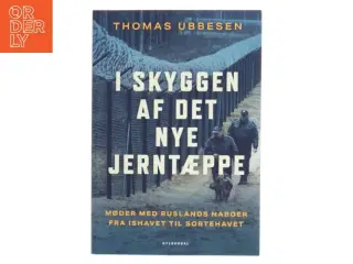 I skyggen af det nye jerntæppe : møder med Ruslands naboer fra Ishavet til Sortehavet af Thomas Ubbesen (f. 1956) (Bog)