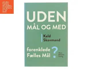 Uden mål og med : Forenklede Fælles Mål? af Keld Skovmand (Bog)