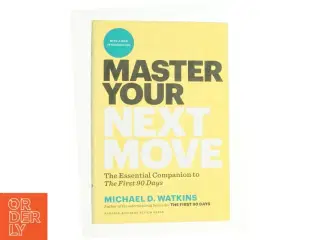 Master your next move : the essential companion to the first 90 days af Michael D. Watkins (1956-) (Bog)