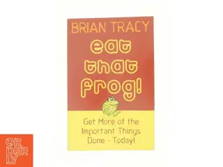 Eat that frog! : 21 great ways to stop procrastinating and get more done in less time af Brian Tracy (Bog)