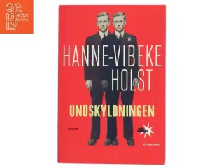 Undskyldningen : roman af Hanne-Vibeke Holst (Bog)
