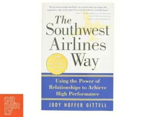 The Southwest Airlines way : using the power of relationships to achieve high performance af Jody Hoffer Gittell (Bog)