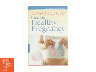 Mayo Clinic Guide to a Healthy Pregnancy : from Doctors Who Are Parents, Too! af Mayo Clinic (Bog)