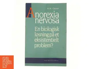 Anorexia nervosa : en biologisk løsning på et eksistentielt problem af A. H. Crisp (Bog)