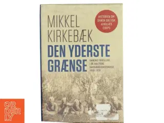 Den yderste grænse : danske frivillige i de baltiske uafhængighedskrige 1918-1920. Bind 2, Krig og efterkrigstid af Mikkel Kirkebæk (Bo