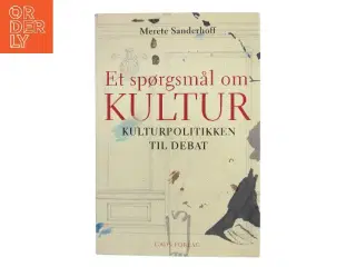 Et spørgsmål om kultur : kulturpolitikken til debat af Merete Sanderhoff (Bog)