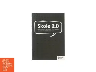 Skole 2.0 af Birgitte Holm Sørensen, Lone Audon & Karin Tweddell Levinsen (Bog)