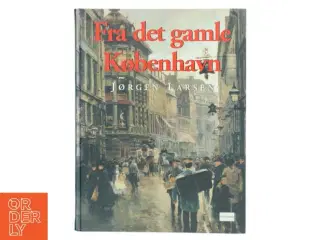 Fra det gamle København. 1. samling af Jørgen Larsen (f. 1947) (Bog)
