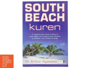 South Beach kuren : dr. Agatstons enkle metode til effektivt og varigt vægttab : lær at vælge de gode kulhydrater og fedtsstoffer - og at undvære de d