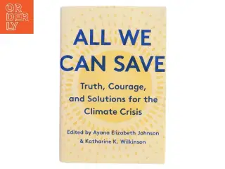 All we can save : truth, courage, and solutions for the climate crisis (Bog)