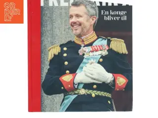 Frederik X : en konge bliver til af Anne Sofie Kragh (Bog)