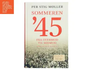 Sommeren &#39;45 : fra overmod til mismod af Per Stig Møller (f. 1942) (Bog)