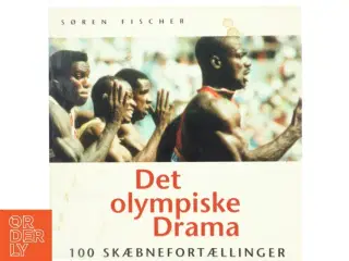 Det olympiske drama : 100 skæbnefortællinger 1896-1996 af Søren Fischer (Bog)