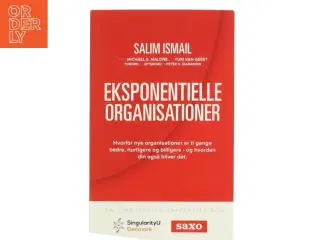 Eksponentielle organisationer : hvorfor nye organisationer er ti gange bedre, hurtigere og billigere - og hvordan din også bliver det af Salim Is