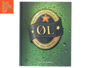 Øl fra hele verden : over 350 forskellige øl - fordelt på 60 typer af Peter M. Eronson (Bog)